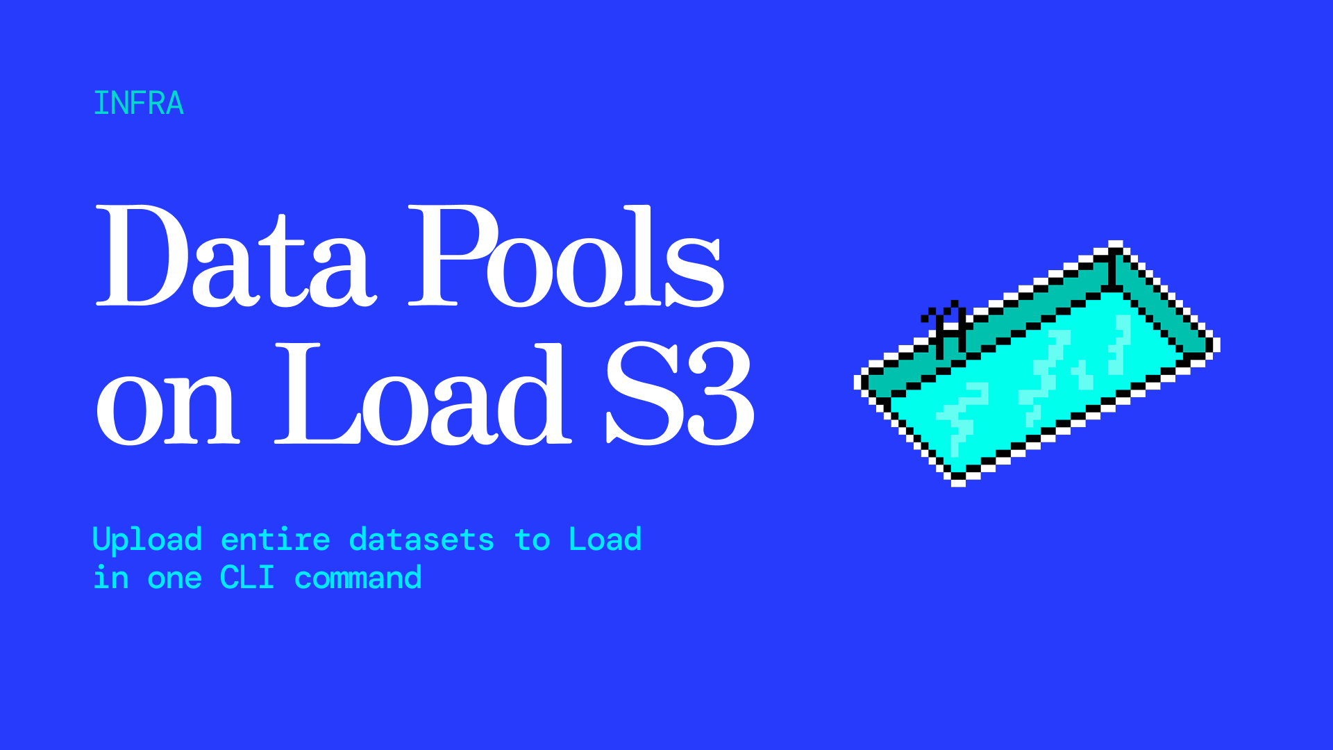 Load Pools: Upload Whole Datasets to Load S3