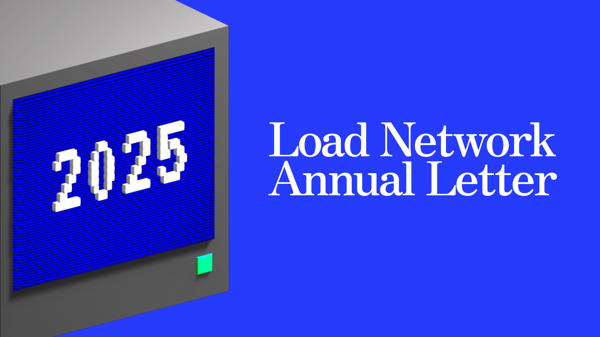 The Load Network Annual Letter, 2025