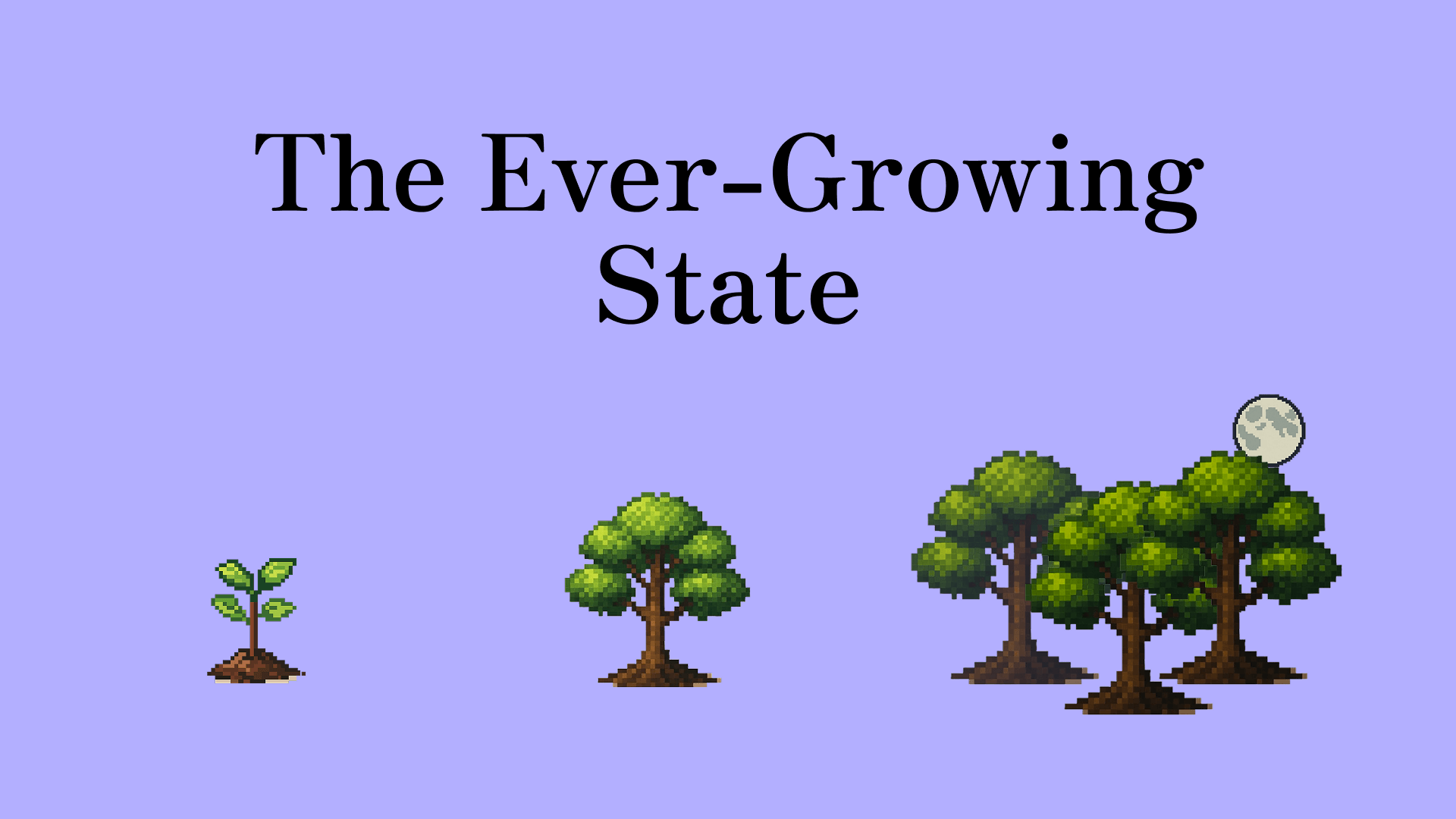 The Ever-Growing State
